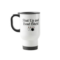 Shut Up and Bowl Bitch 2 Mugs