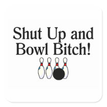 Shut Up and Bowl Bitch 2 Square Stickers