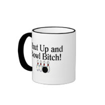 Shut Up and Bowl Bitch Bowling Mug