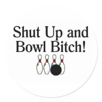 Shut Up and Bowl Bitch Bowling