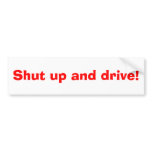 Shut up and drive! bumper stickers