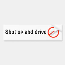 Shut up and drive bumper stickers