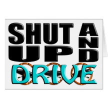 SHUT UP AND DRIVE GREETING CARD