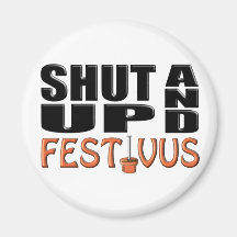 SHUT UP AND FESTIVUS (Pole) Magnets