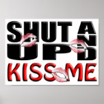 SHUT UP AND KISS ME posters