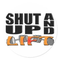 SHUT UP AND LIFT (Bar-Bell) Round Sticker