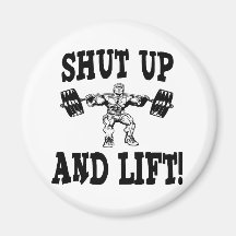 Shut Up And Lift Weightlifting Refrigerator Magnet