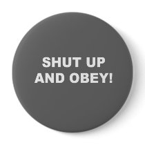 Shut up and obey buttons