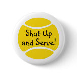 Shut Up And Serve Tennis Buttons
