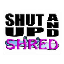 SHUT UP AND SHRED (Snowboarding) Post Card