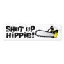 Shut Up Hippie! Bumper Sticker