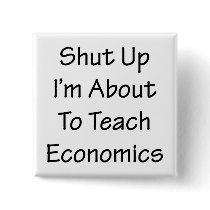 Shut Up I'm About To Teach Economics Pinback Button