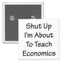 Shut Up I'm About To Teach Economics Pinback Button