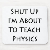 Shut Up I'm About To Teach Physics Mouse Pads
