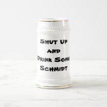 Shut Upand Drink Some Schmidt Coffee Mug