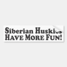 Siberian Huskies Have More Fun! - Bumper Sticker