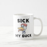 Sick, My Duck Mugs