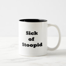 Sick of Stoopid Mug