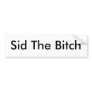 Sid The Bitch Bumper Stickers