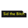 Sid the Bitch Bumper Stickers