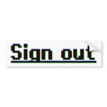Sign out bumper stickers