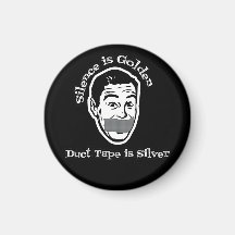 Silence Is Golden - Duct Tape Is Silver Magnet