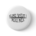 Silence Whilst I Make Milk buttons