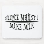 Silence Whilst I Make Milk mousepads