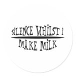 Silence Whilst I Make Milk stickers