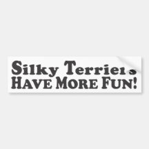 Silky Terriers Have More Fun! - Bumper Sticker