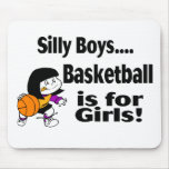 Silly Boys, Basketball Is For Girls mousepads