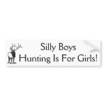 Silly Boys Hunting Is For Girls! bumper stickers