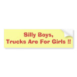 Silly Boys,Trucks Are For Girls !! bumper stickers
