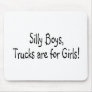 Silly Boys Trucks Are For Girls Mouse Pads