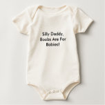 Silly Daddy, Boobs Are For Babies! t-shirts