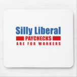 Silly Liberal. Paychecks are for workers.