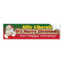Silly Liberals-It's Merry Christmas Bumper Sticker