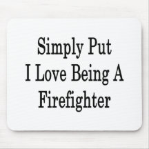 Simply Put I Love Being A Firefighter Mousepad