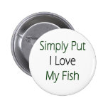 Simply Put I Love My Fish Button