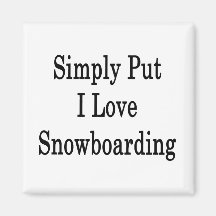 Simply Put I Love Snowboarding Fridge Magnets