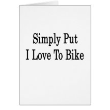 Simply Put I Love To Bike Greeting Card