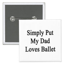 Simply Put My Dad Loves Ballet Button