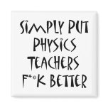 Simply Put Physics Teachers Fuck Better magnets