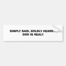 SIMPLY SAID, BOLDLY HEARD... GOD IS REAL!!...RELIG BUMPER STICKER