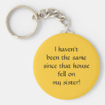 ...since that house fell on my sister! keychains
