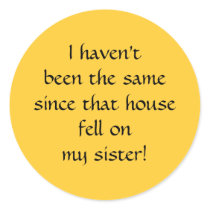 ...since that house fell on my sister!