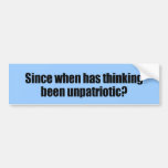 Since when has thinking been unpatriotic bumper stickers