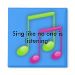 Sing like no one is listening! magnets