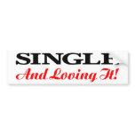 Single And Loving It bumper stickers