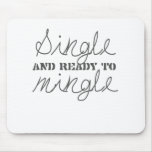 SINGLE AND READY TO MINGLE MOUSEPAD